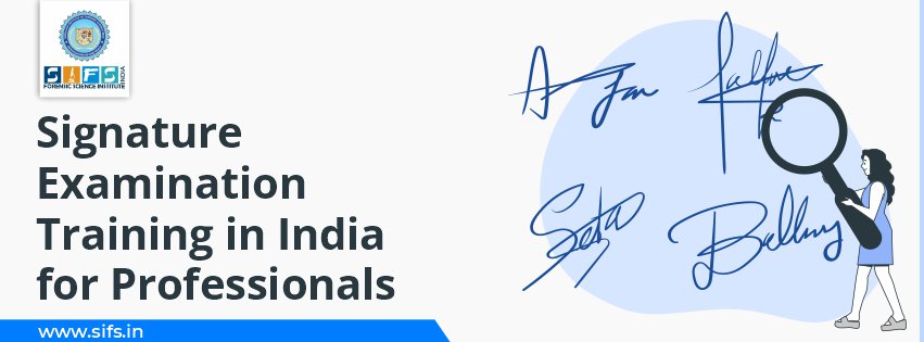 Signature Examination Training in India for Professionals